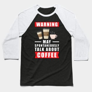 Warning May Spontaneously Talk About Coffee Baseball T-Shirt